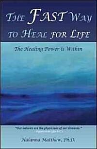 The Fast Way to Heal for Life: The Healing Power Is Within (Paperback)