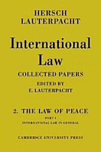 International Law: Volume 2, The Law of Peace, Part 1, International Law in General : Being The Collected Papers of Hersch Lauterpacht (Paperback)