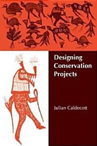 Designing Conservation Projects (Paperback)