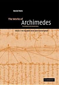 The Works of Archimedes: Volume 1, The Two Books On the Sphere and the Cylinder : Translation and Commentary (Paperback)