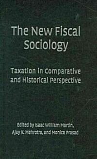 The New Fiscal Sociology : Taxation in Comparative and Historical Perspective (Hardcover)