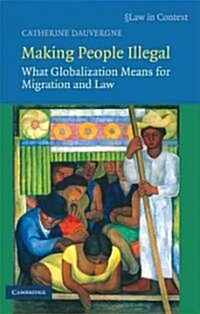 Making People Illegal : What Globalization Means for Migration and Law (Paperback)