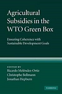 Agricultural Subsidies in the WTO Green Box : Ensuring Coherence with Sustainable Development Goals (Hardcover)