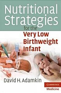 Nutritional Strategies for the Very Low Birthweight Infant (Paperback)