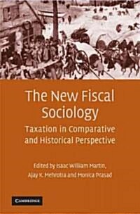 The New Fiscal Sociology : Taxation in Comparative and Historical Perspective (Paperback)