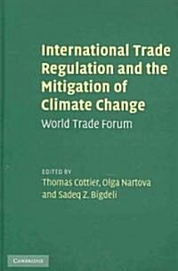 International Trade Regulation and the Mitigation of Climate Change : World Trade Forum (Hardcover)