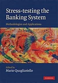 Stress-testing the Banking System : Methodologies and Applications (Hardcover)