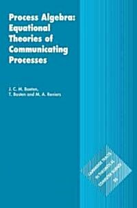 Process Algebra: Equational Theories of Communicating Processes (Hardcover)