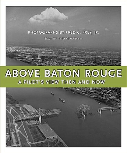 Above Baton Rouge: A Pilots View Then and Now (Hardcover)