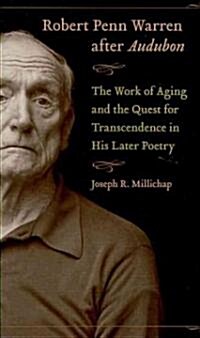 Robert Penn Warren After Audubon: The Work of Aging and the Quest for Transcendence in His Later Poetry (Hardcover)