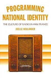 Programming National Identity: The Culture of Radio in 1930s France (Hardcover)