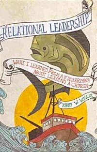 Relational Leadership: What I Learned from a Fisherman about Leading a Church (Paperback)