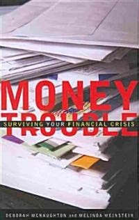 Money Trouble: Surviving Your Financial Crisis (Paperback)