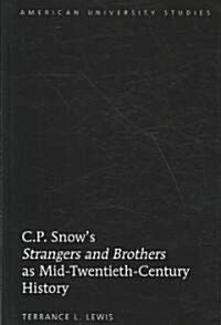 C.P. Snows 첯trangers and Brothers?as Mid-Twentieth-Century History (Hardcover)