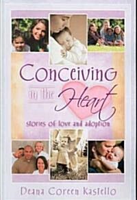 Conceiving in the Heart: Stories of Love and Adoption (Paperback)