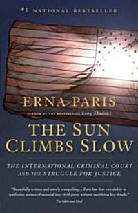 The Sun Climbs Slow: The International Criminal Court and the Struggle for Justice (Paperback)
