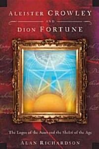 Aleister Crowley and Dion Fortune: The Logos of the Aeon and the Shakti of the Age (Paperback)