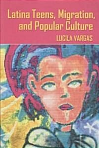 Latina Teens, Migration, and Popular Culture (Paperback)