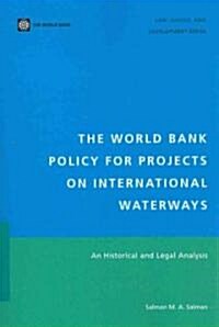 The World Bank Policy for Projects on International Waterways: An Historical and Legal Analysis (Paperback)