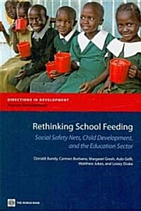 Rethinking School Feeding: Social Safety Nets, Child Development, and the Education Sector (Paperback)