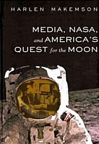 Media, Nasa, and Americas Quest for the Moon (Hardcover)