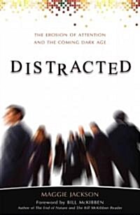 Distracted: The Erosion of Attention and the Coming Dark Age (Paperback)