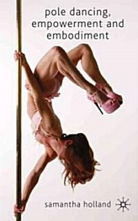 Pole Dancing, Empowerment and Embodiment (Hardcover)