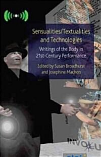 Sensualities/textualities and Technologies : Writings of the Body in 21st Century Performance (Hardcover)