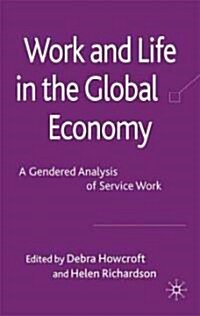 Work and Life in the Global Economy : A Gendered Analysis of Service Work (Hardcover)