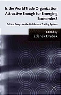 Is the World Trade Organization Attractive Enough For Emerging Economies? : Critical Essays on the Multilateral Trading System (Hardcover)