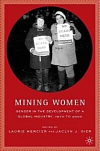 Mining Women : Gender in the Development of a Global Industry, 1670 to 2005 (Paperback)