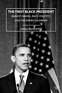 The First Black President : Barack Obama, Race, Politics, and the American Dream (Paperback)