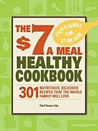 The $7 a Meal Healthy Cookbook (Paperback)