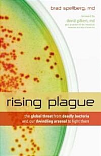 Rising Plague: The Global Threat from Deadly Bacteria and Our Dwindling Arsenal to Fight Them (Hardcover)