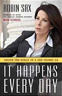 It Happens Every Day: Inside the World of a Sex Crimes DA (Hardcover)