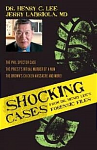 Shocking Cases from Dr. Henry Lees Forensic Files: The Phil Spector Case / The Priests Ritual Murder of a Nun / The Browns Chicken Massacre and Mor (Hardcover)