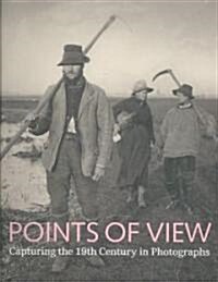 Points of View : Capturing the 19th Century in Photographs (Hardcover)