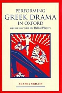 Performing Greek Drama in Oxford and on Tour with the Balliol Players (Hardcover)