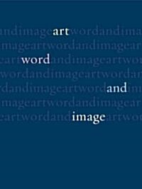 Art, Word and Image : 2,000 Years of Visual/textual Interaction (Hardcover)