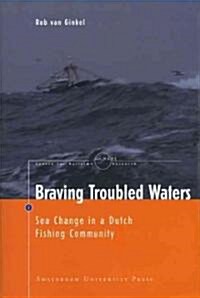 Braving Troubled Waters: Sea Change in a Dutch Fishing Community (Paperback)