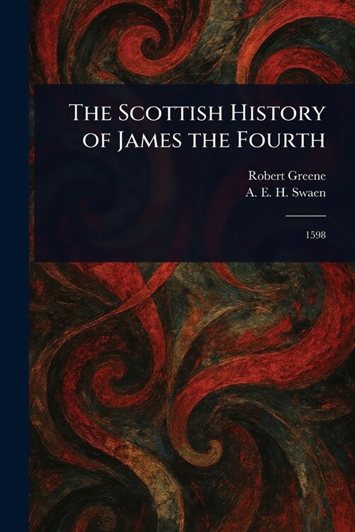 The Scottish History of James the Fourth (Paperback)