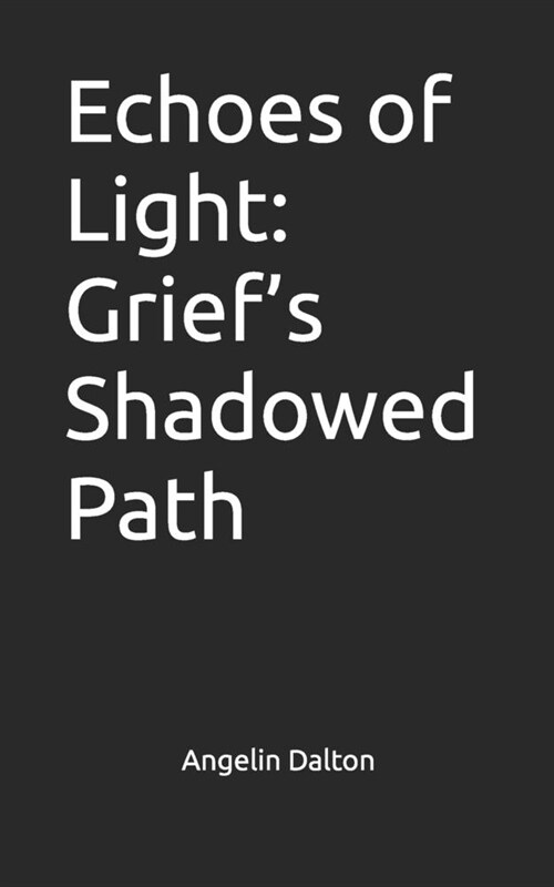 Echoes of Light: Griefs Shadowed Path (Paperback)