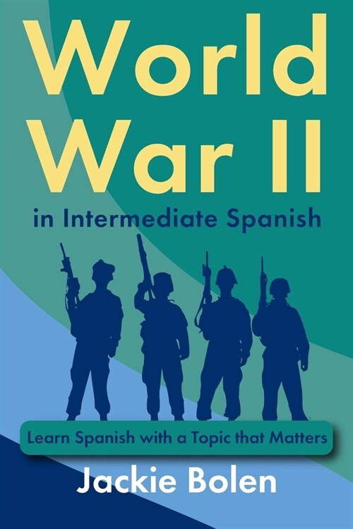 World War II in Intermediate Spanish: Learn Spanish with a Topic that Matters (Paperback)