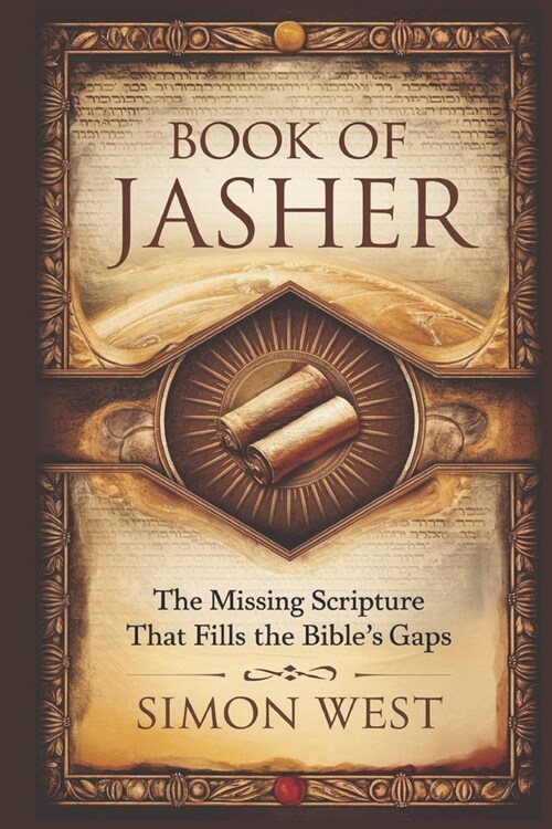 Book of Jasher: The Missing Scripture That Fills the Bibles Gaps (Paperback)