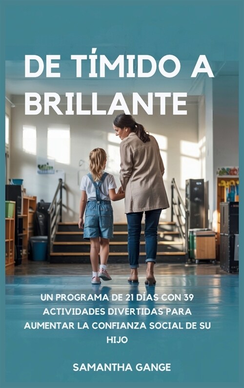 De T?ido A Brillante: De T?ido A Brillante Un Programa De 21 D?s Con 39 Actividades Divertidas Para Aumentar La Confianza Social De Su Hijo (Hardcover)