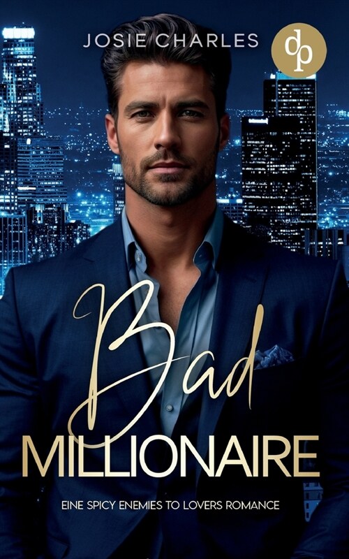 Bad Millionaire Eine spicy Enemies to Lovers Romance: Er hatte Recht. Damals kannte ich ihn wirklich noch nicht. Und ich w?schte, es w?e dabei gebli (Paperback)