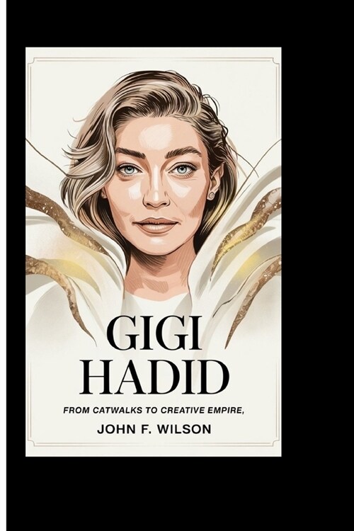 Gigi Hadid: From Catwalks To Creative Empire (Paperback)