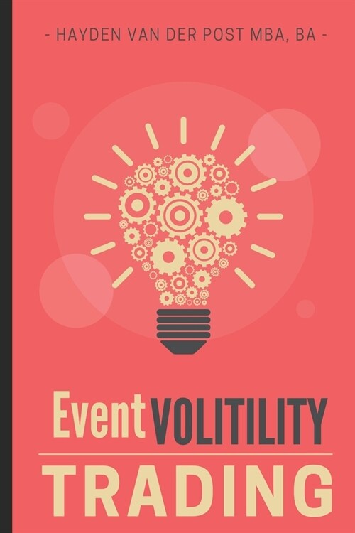 Event Volatility Trading: A Tactical Guide to Profiting from Earnings, Fed Days, and Market Catalysts: High-Precision Option Setups for Traders Who Do (Paperback)