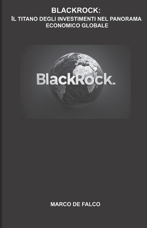 Blackrock: Il Titano Degli Investimenti Nel Panorama Economico Globale (Paperback)