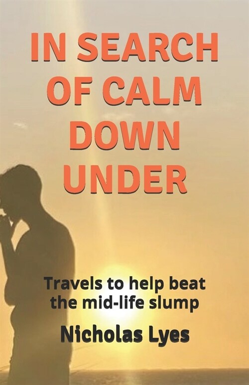 In Search of Calm Down Under: Travels to help the mid-life slump (Paperback)